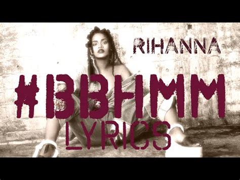 The Crazy True Story That Might Be Behind Rihanna's "BBHMM". By now, you are hopefully aware of how much Rihanna slays in her new music video for "B*tch Better …